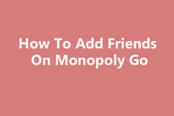 How To Add Friends On Monopoly Go